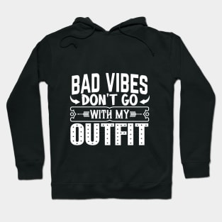 BAD VIBES DON'T GO WITH MY OUTFIT Hoodie